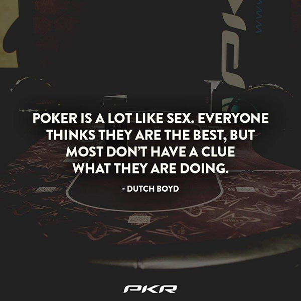 Poker is a lot like sex