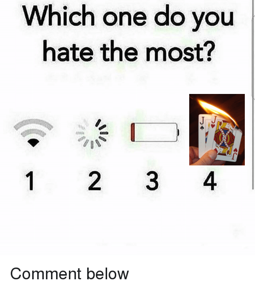 Which one do you hate the most?